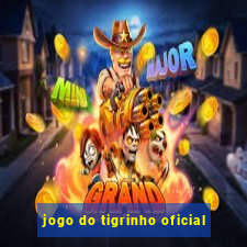 jogo do tigrinho oficial